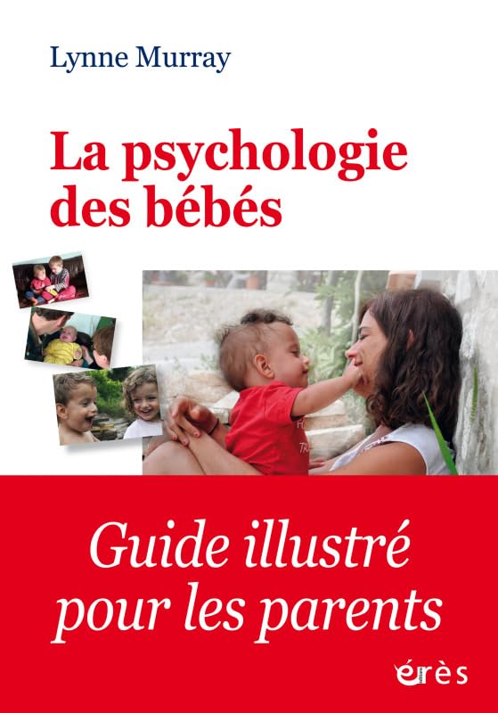 La psychologie des bébés: COMMENT LES RELATIONS FAVORISENT LE DÉVELOPPEMENT DE L ENFANT DE LA NAISSANCE Psychology