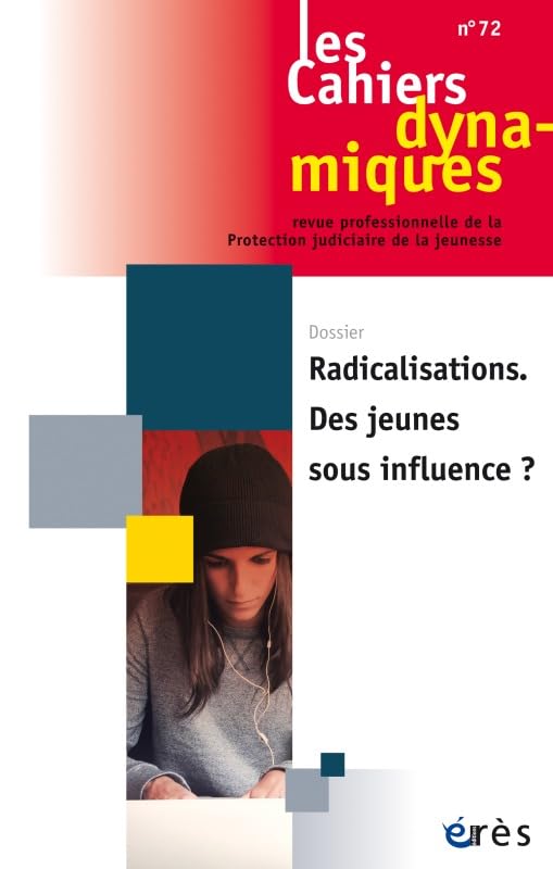 Cahiers Dynamiques 072 - Radicalisation des Jeunes Sous Influence Social Sciences