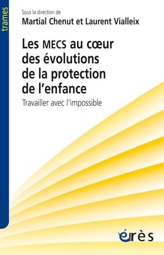 Les mecs au coeur des évolutions de la protection de l'enfance: TRAVAILLER AVEC L'IMPOSSIBLE Social Sciences