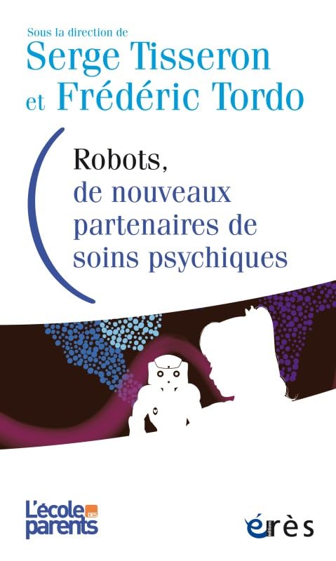 Robots, de nouveaux partenaires de soins psychiques: Avancées et limites Psychology
