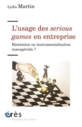 L'usage des serious games en entreprise: RÉCRÉATION OU INSTRUMENTALISATION MANAGÉRIALE ? Psychology