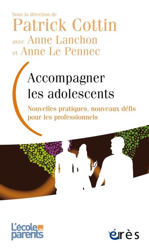 Accompagner les adolescents: NOUVELLES PRATIQUES, NOUVEAUX DEFIS POUR LES PROFESSIONNELS Psychology