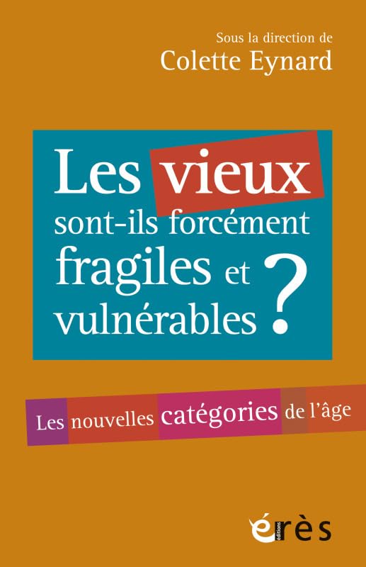 Les vieux sont-ils forcément fragiles et vulnérables ?: les nouvelles categories de l'age Social Sciences