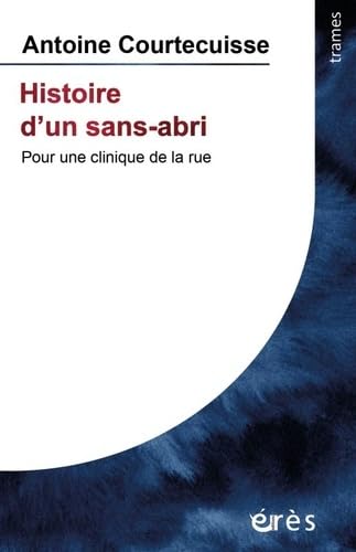 Histoire d'un sans-abri: Pour une clinique de la rue Social Sciences