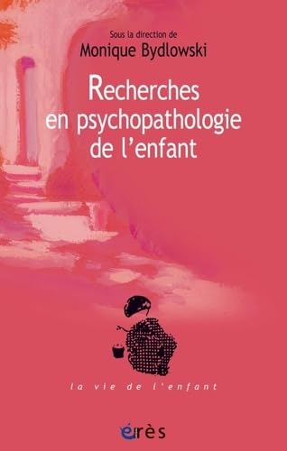 Recherches en psychopathologie de l'enfant: DE LA MÉTHODE À LA CLINIQUE Psychology
