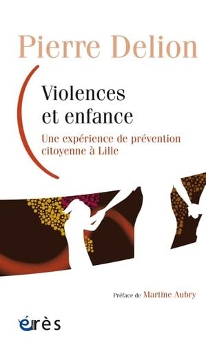 Violences et enfance: UNE EXPÉRIENCE DE PRÉVENTION CITOYENNE À LILLE book