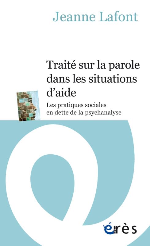 Traité sur la parole dans les situations d'aide: LES PRATIQUES SOCIALES EN DETTE DE LA PSYCHANALYSE Psychology