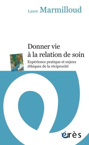 Donner vie à la relation de soin: Expérience pratique et enjeux éthiques de la réciprocité Books