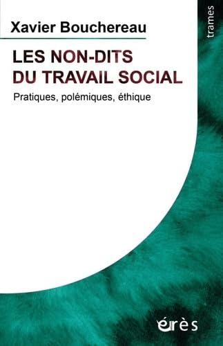 Les non-dits du travail social: PRATIQUES, POLÉMIQUES, ÉTHIQUE (NOUVELLE ÉDITION ACTUALISÉE) Social Sciences