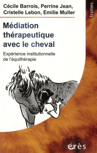 Médiation thérapeutique avec le cheval: Expérience institutionnelle de l'équithérapie Social Sciences