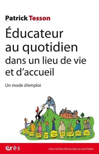 Educateur au quotidien dans un lieu de vie et d'accueil: Un mode d'emploi Social Sciences