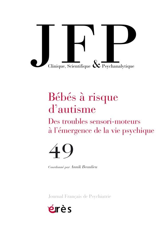 JFP 49 - Bébés à risque d'autisme: Des troubles sensori-moteurs à l'émergence de la vie psychique book