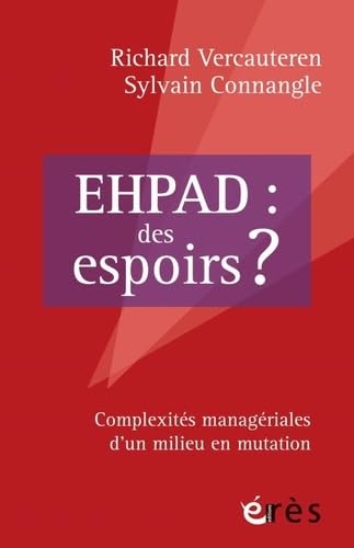 Ehpad : des espoirs ?: COMPLEXITÉS MANAGÉRIALES D'UN MILIEU EN MUTATION Social Sciences