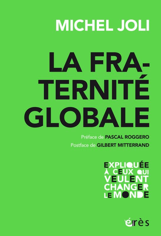 La fraternité globale: EXPLIQUÉE À CEUX QUI VEULENT CHANGER LE MONDE Books