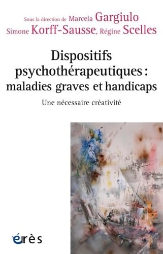 Dispositifs psychothérapeutiques : maladies graves et handicaps: Une nécessaire créativité book