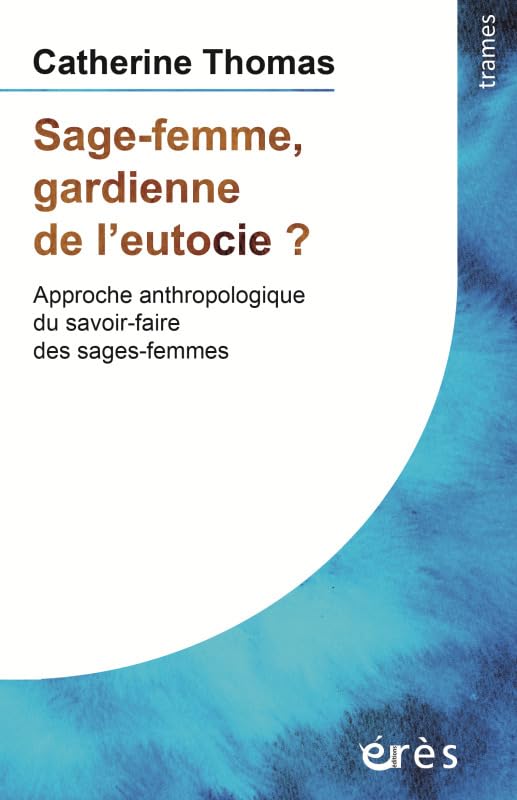 Sage-femme, gardienne de l'eutocie ?: Approche anthropologique du savoir-faire des sages-femmes Medicine