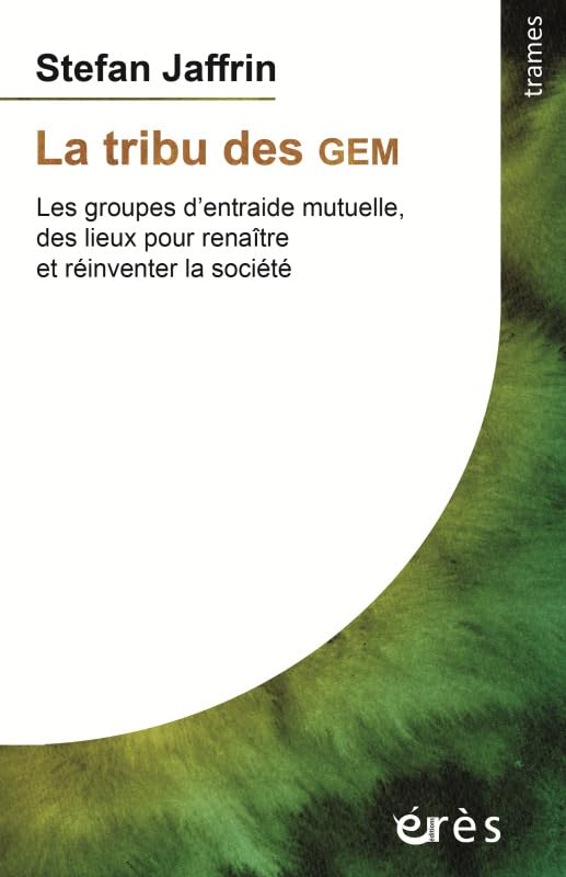 La tribu des GEM: Les groupes d'entraide mutuelle, des lieux pour renaitre et reinventer la société book