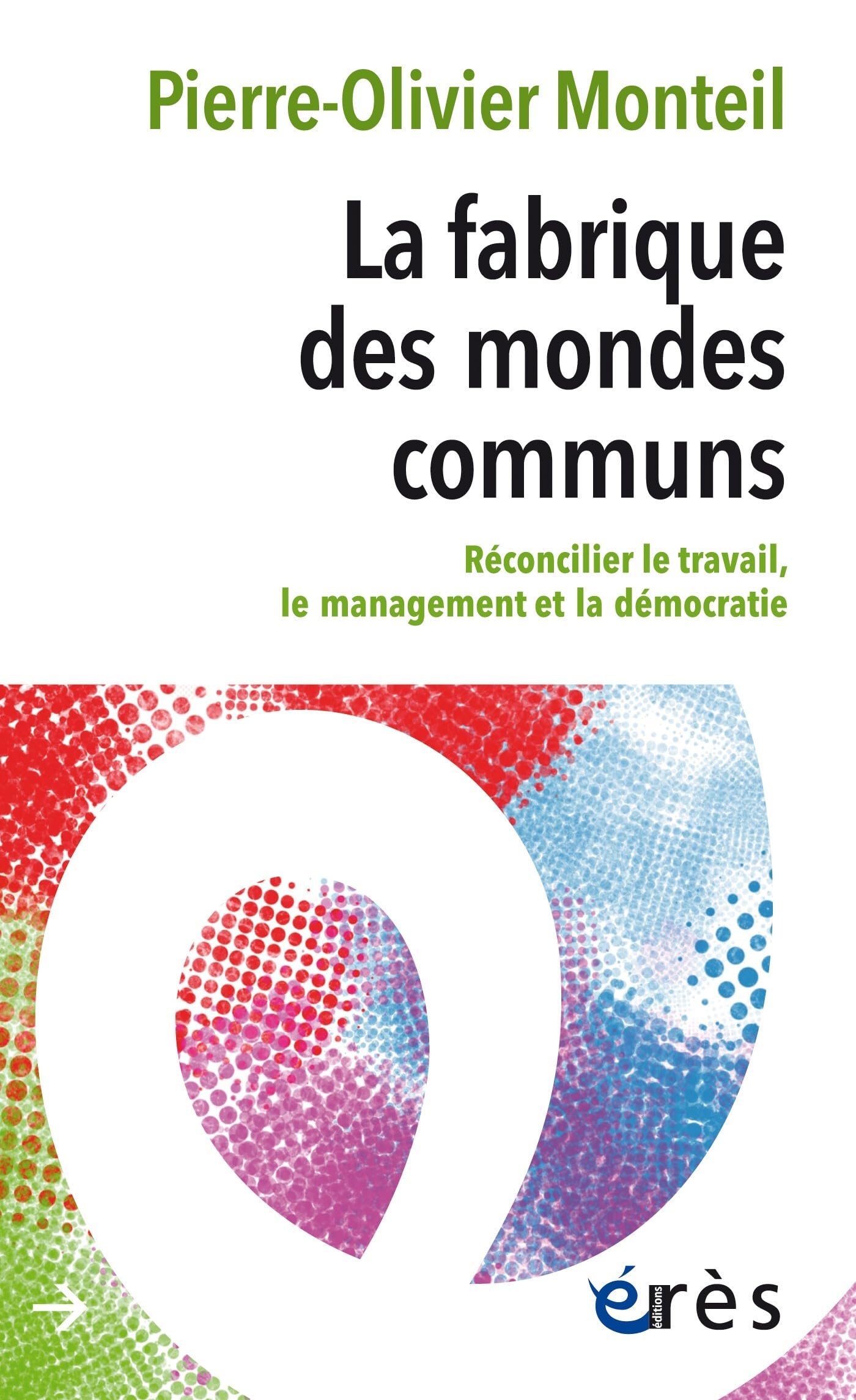 La fabrique des mondes communs: Réconcilier le travail, le management et la démocratie Business, Finance & Career