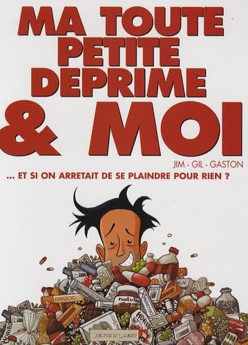 Ma toute petite déprime & moi: ... et si on arrêtait de se plaindre pour rien ? book