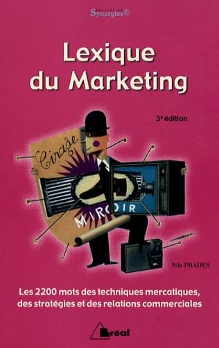 Lexique du marketing: les 2200 mots des techniques mercatiques, stratégies et relations commerciales book