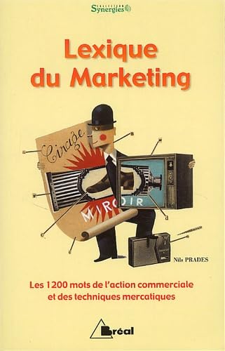 Lexique du marketing.: Les 1200 mots de l'action commerciale et des techniques marcatiques book