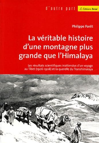 La véritable histoire d'une montagne plus haute que l'Himalaya : Les résultats scientifiques inattendus d'un voyage au Tibet (1906-1908) et de la querelle du Transhimalaya book