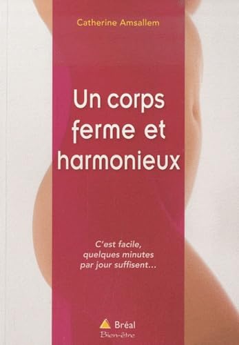 Un corps ferme et harmonieux: C'est facile, quelques minutes par jour suffisent book