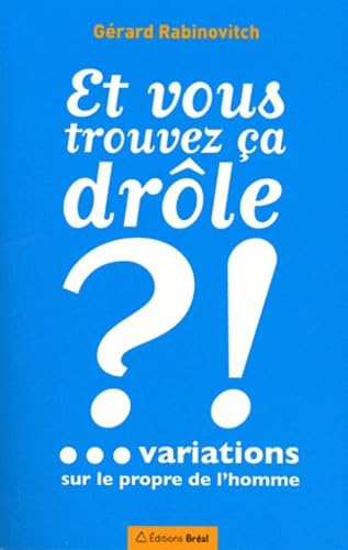 Et vous trouvez ça drôle ?!: Variations sur le propre de l'homme Books