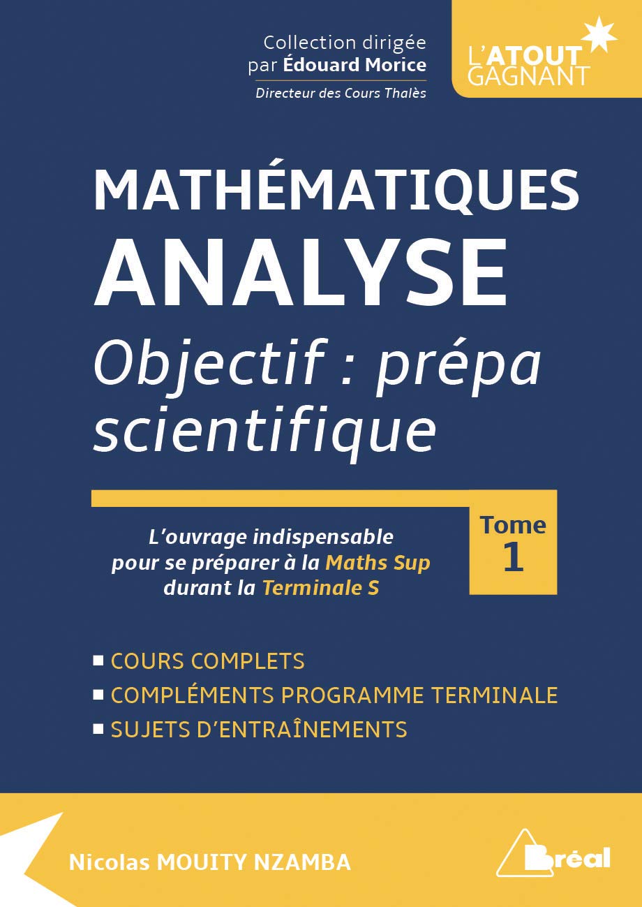Mathématiques - Analyse objectif prépa scientifique (tome 1): l'ouvrage indispensable pour se préparer à la Math Sup durant la terminale S Business, Finance & Career