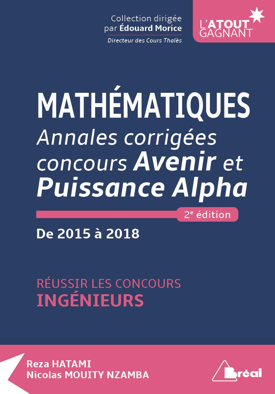 Mathématiques - Annales corrigées Concours avenir et puissance alpha: de 2015 à 2017 réussir les concours ingénieurs Business, Finance & Career