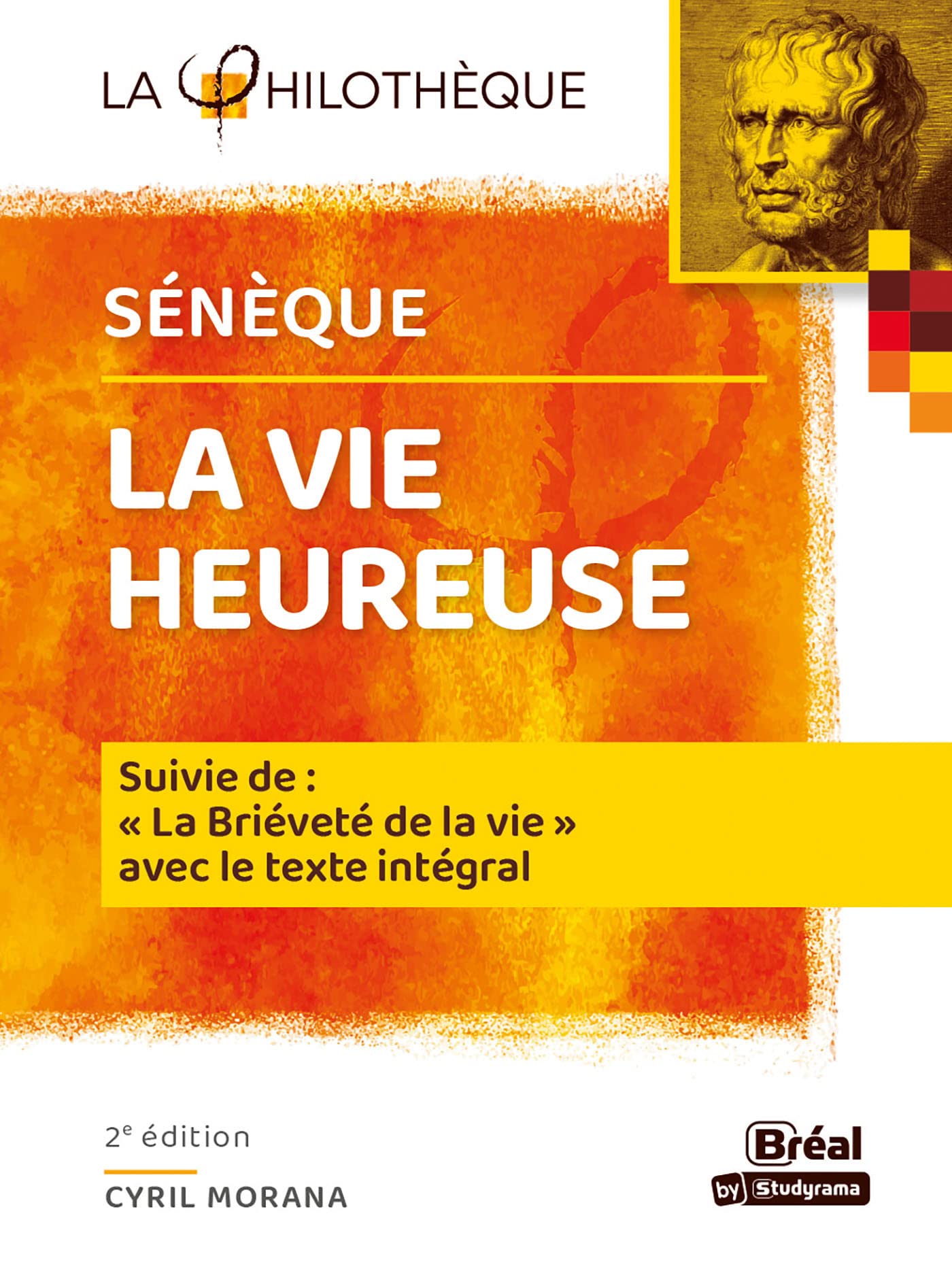 La vie heureuse - Sénèque: Suivi de "La Brièveté de la vie" avec le texte intégral des deux traités Philosophy