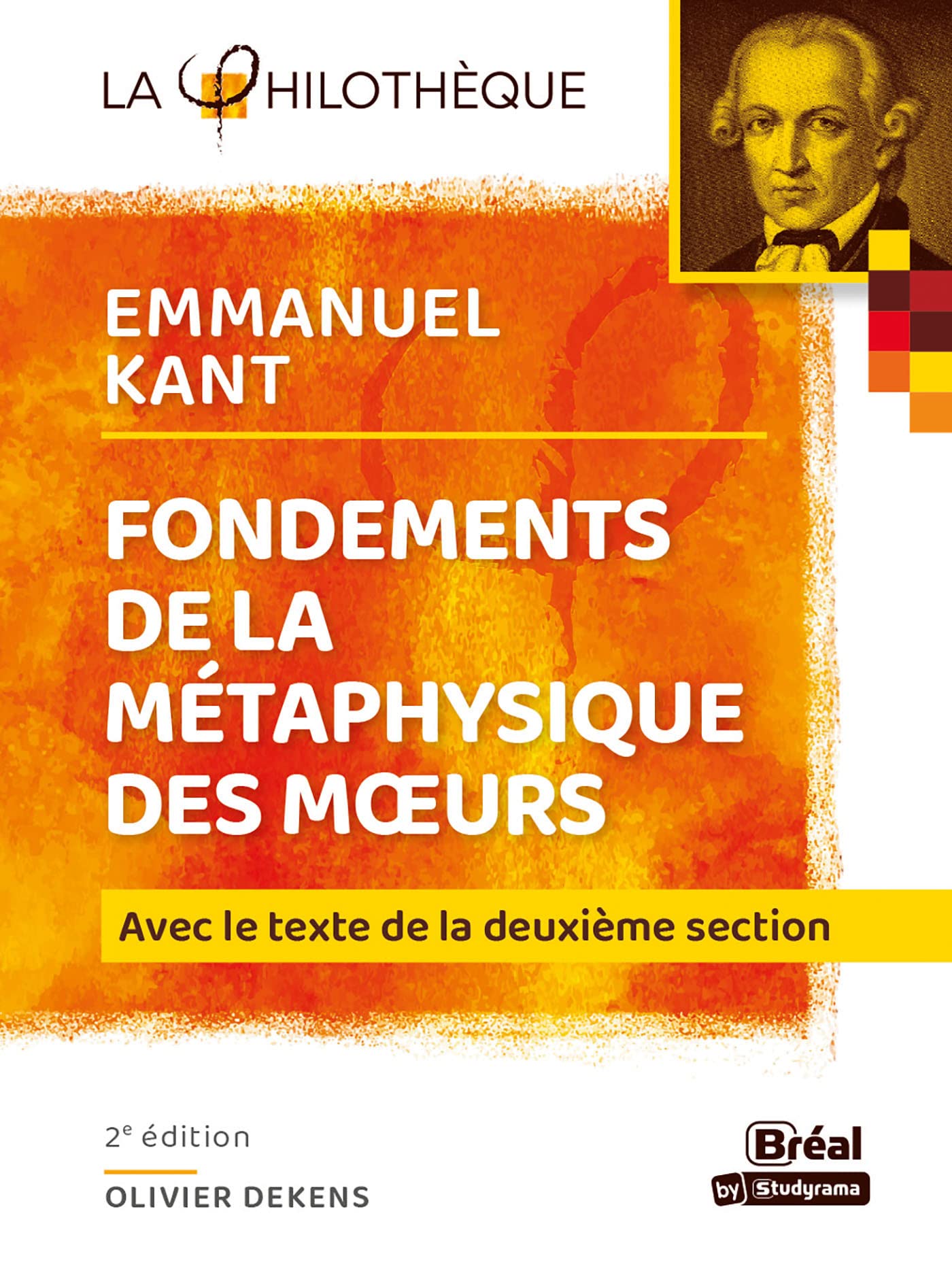 Fondements de la métaphysique des mœurs – Kant: AVEC LE TEXTE DE LA DEUXIÈME SECTION 2e ÉDITION Philosophy
