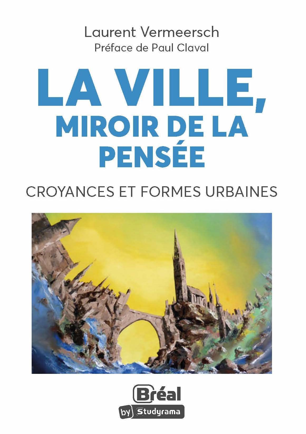 La ville, miroir de la pensée: Croyances et formes urbaines Geology & Geography