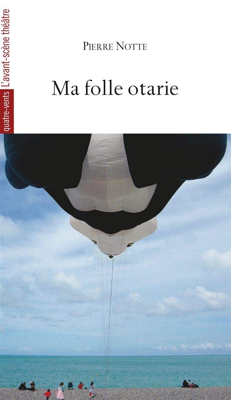 Ma Folle Otarie: Et Autres Monologues Drama