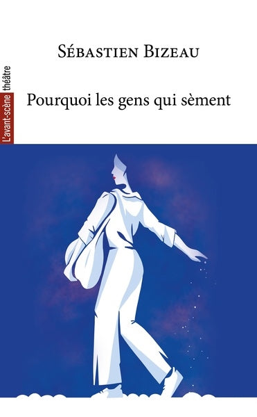 Avant-scène théâtre (L'), n° 1577. Pourquoi les gens qui sèment Drama