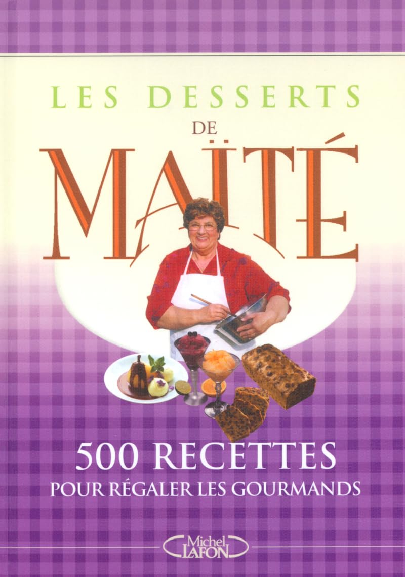 Les desserts de Maïté - 500 recettes pour régaler les gourmands Leisure, Home & Garden