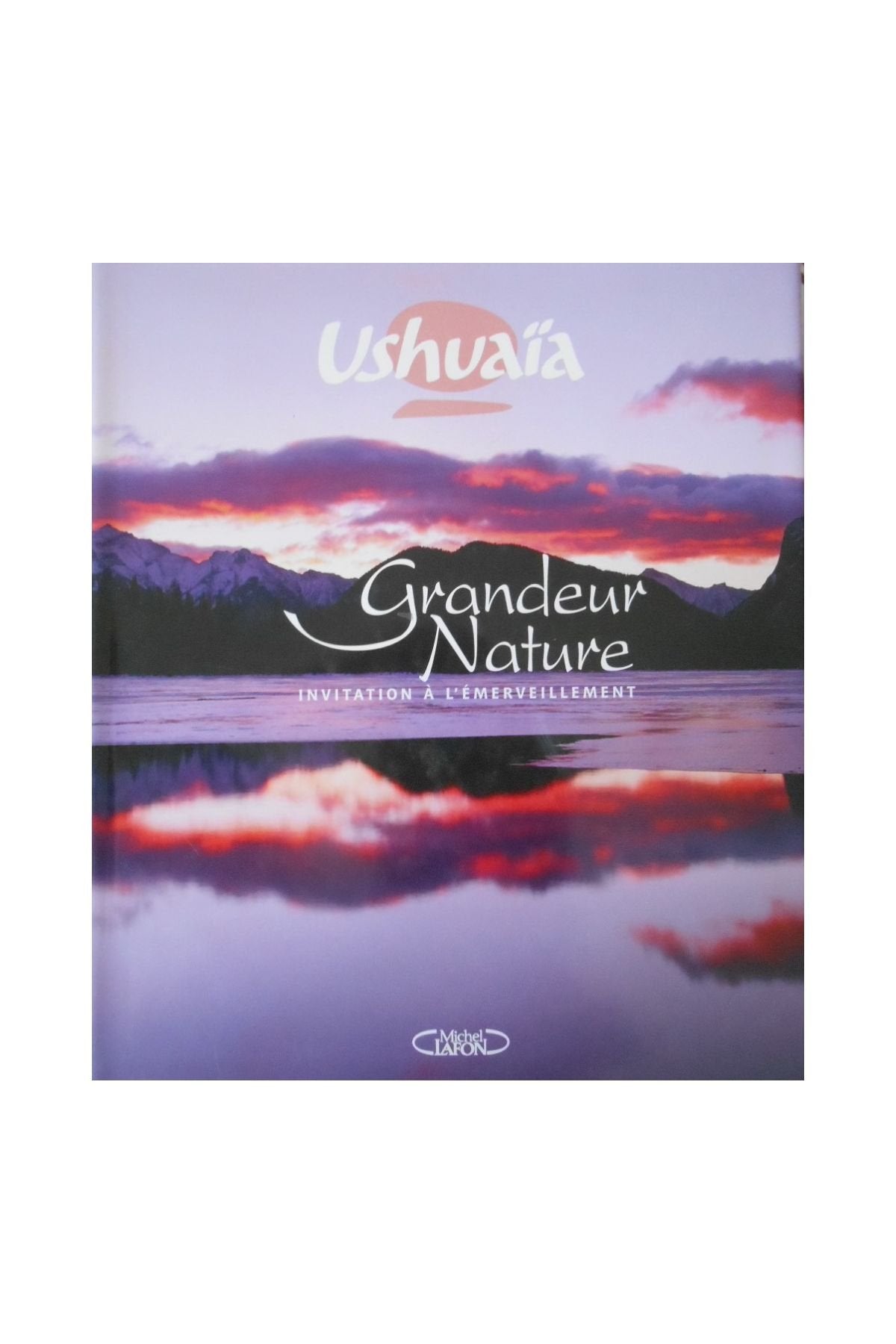 USHUAIA GRANDEUR NATURE - INVITATION A L'EMERVEILL book