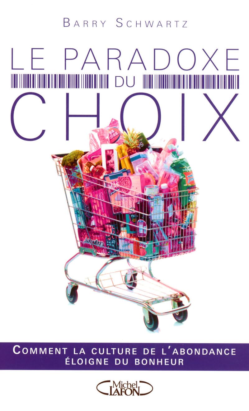 Le paradoxe du choix - Comment la culture de l'abondance éloigne le bonheur: Comment la culture de l'abondance éloigne du bonheur Business, Finance & Career