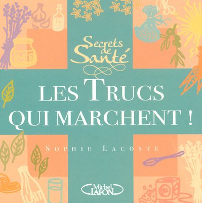 Secrets de santé, les trucs qui marchent ! Books