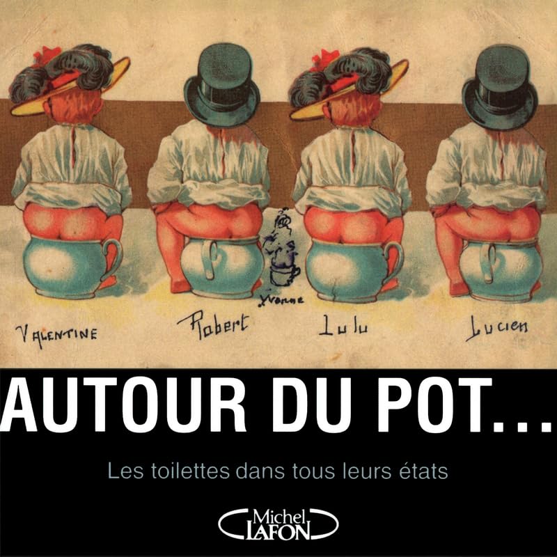 Autour du pot... Les toilettes dans tous leurs états Humour & Satire