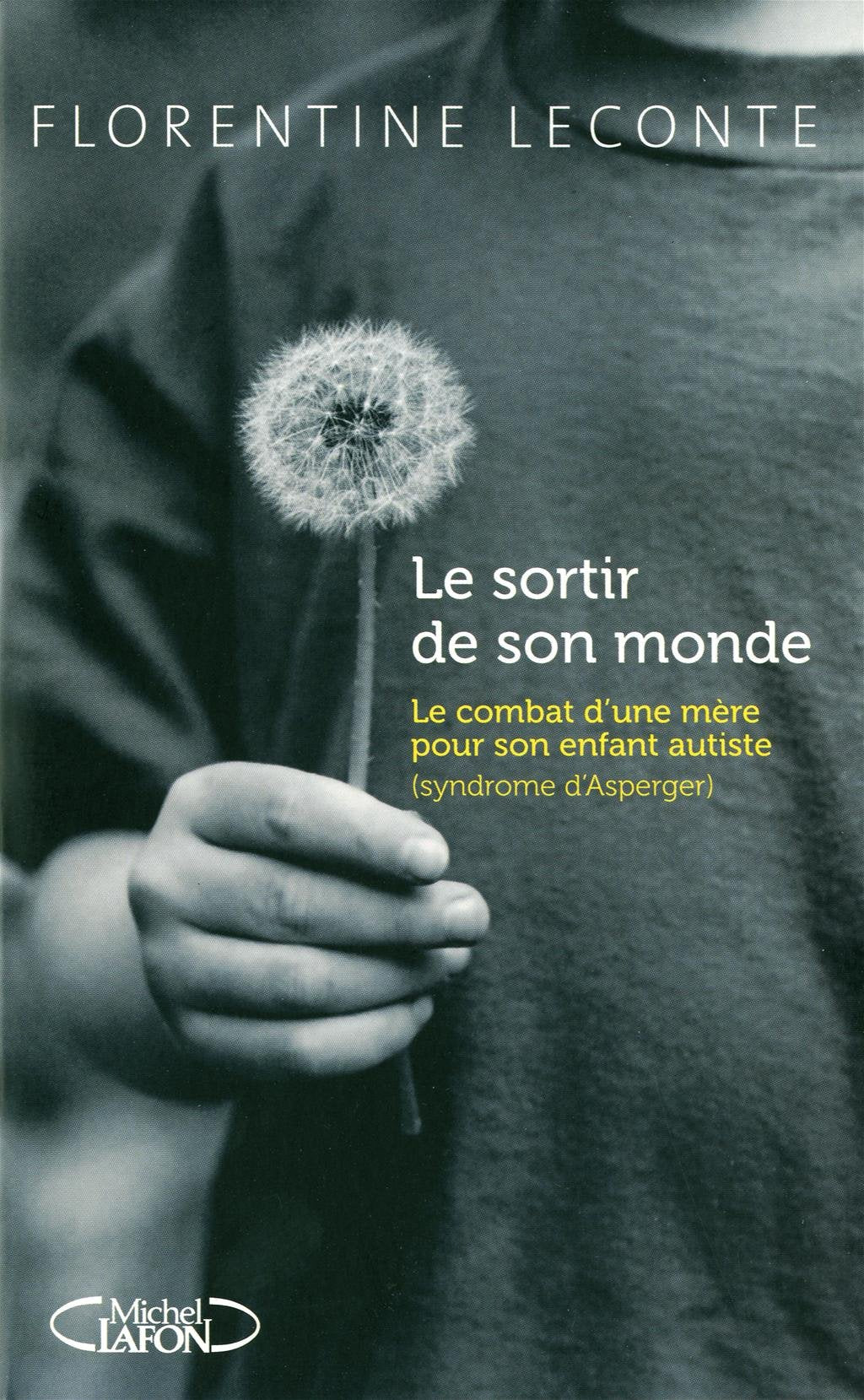 Le sortir de son monde: Le combat d'une mère pour son enfant autiste (syndrome d'Asperger) Books