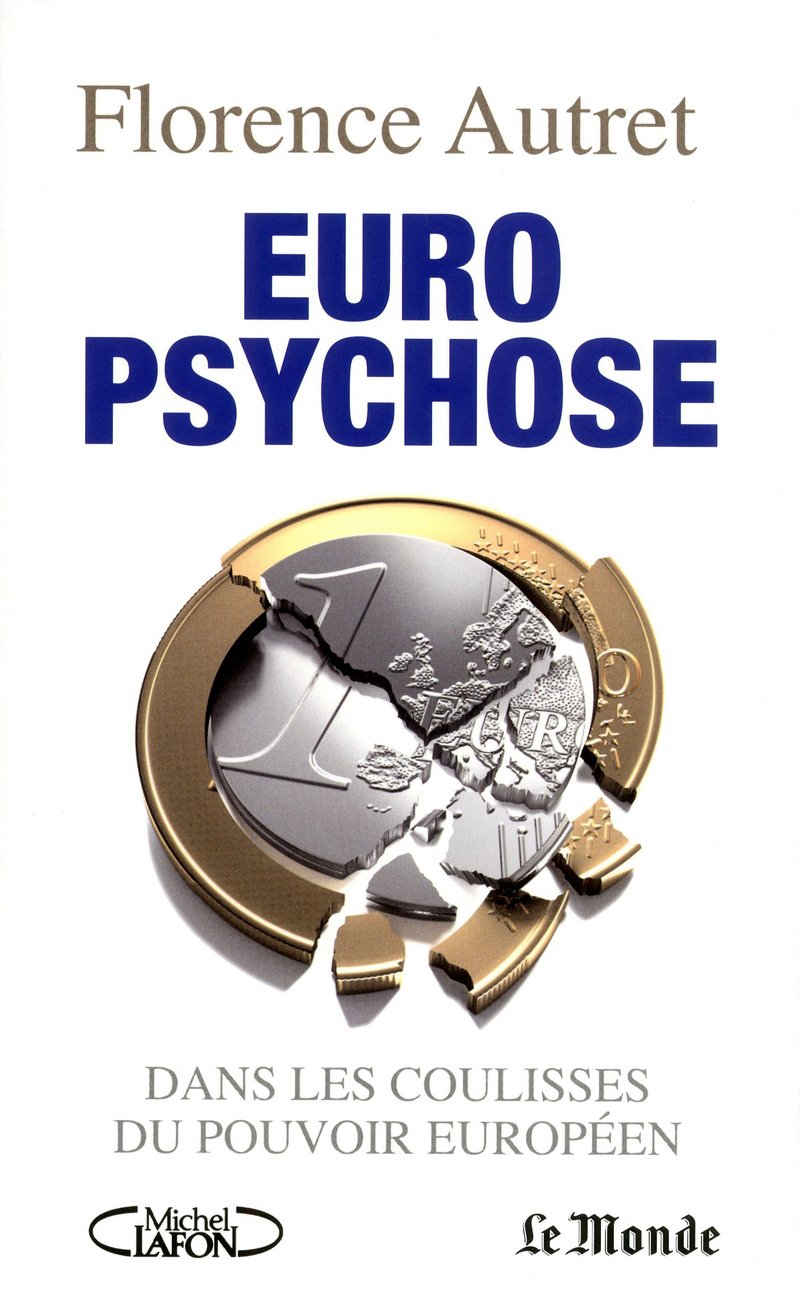 Euro psychose. Dans les coulisses du pouvoir européen Politics & History