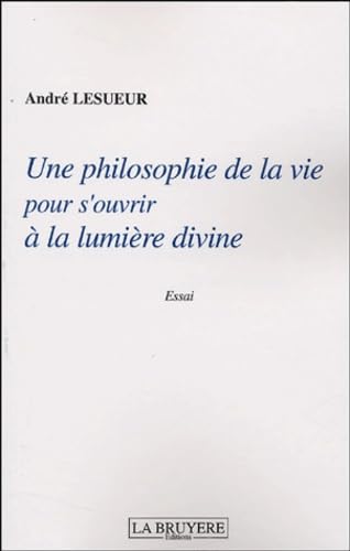Une philosophie de la vie pour s'ouvrir à la lumière divine book