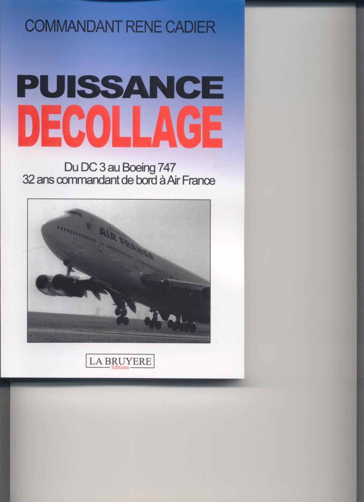 PUISSANCE DECOLLAGE: Du DC 3 au Boeing 747, 32 ans commandant de bord à Air France Leisure & Fun