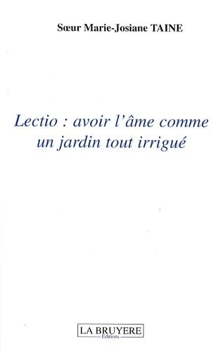 LECTIO : AVOIR L'AME COMME UN JARDIN TOUT IRRIGUE book
