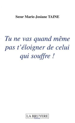 TU NE VAS QUAND MEME PAS T'ELOIGNER DE CELUI QUI SOUFFRE book