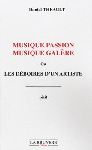 MUSIQUE PASSION MUSIQUE GALERE OU LES DEBOIRES D'UN ARTISTE: Ou les déboires d'un artiste Books