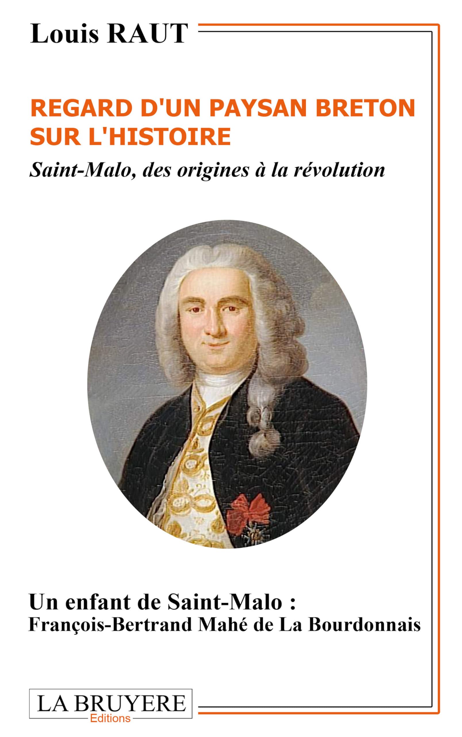 Regard d'un paysan breton sur l'histoire. Saint-Malo, des origines à la révolution: Un enfant de Saint-Malo : François-Bertrand Mahé de La Bourdonnais book