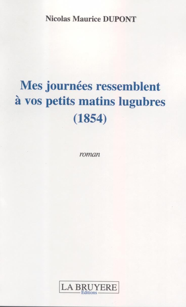 Mes journées ressemblent à vos petits matins lugubres (1854) book