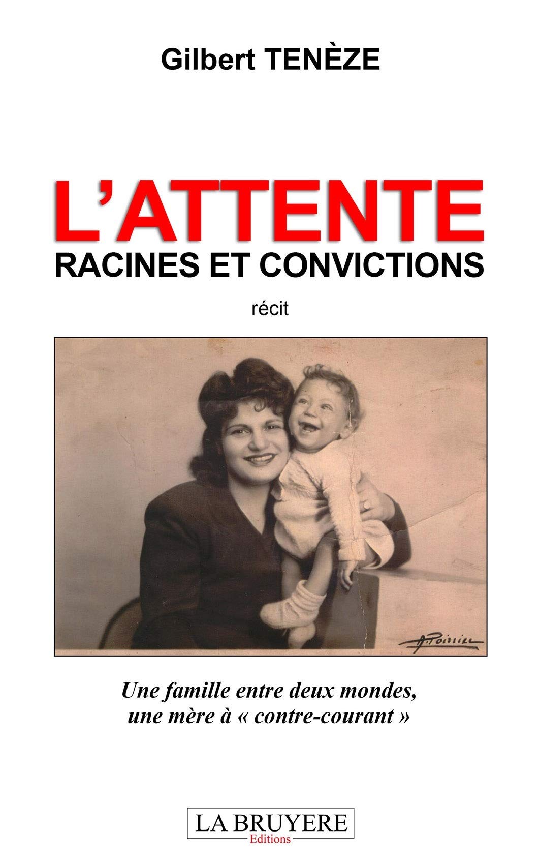 L'ATTENTE - RACINES ET CONVICTIONS - Une famille entre deux mondes, une mère à "contre-courant" Art & Literature